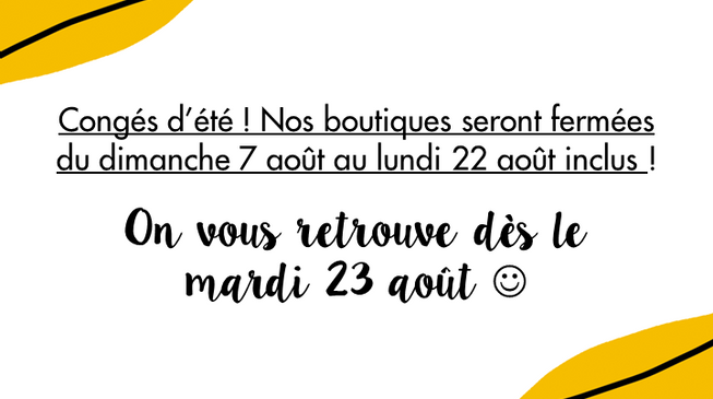 2 semaines de fermeture en août !